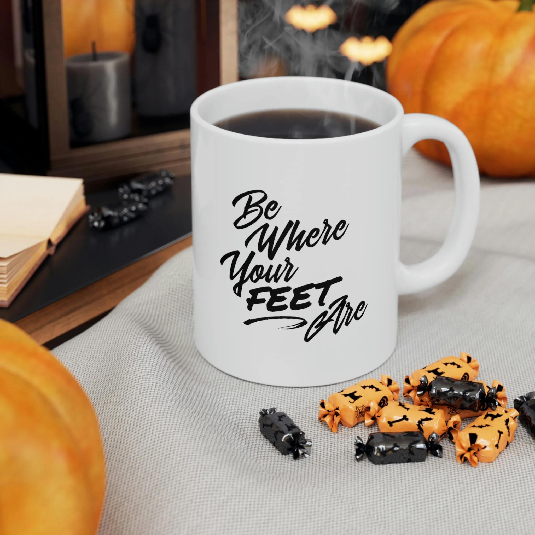 Be Where Your Feet Are Ceramic Mug 11oz