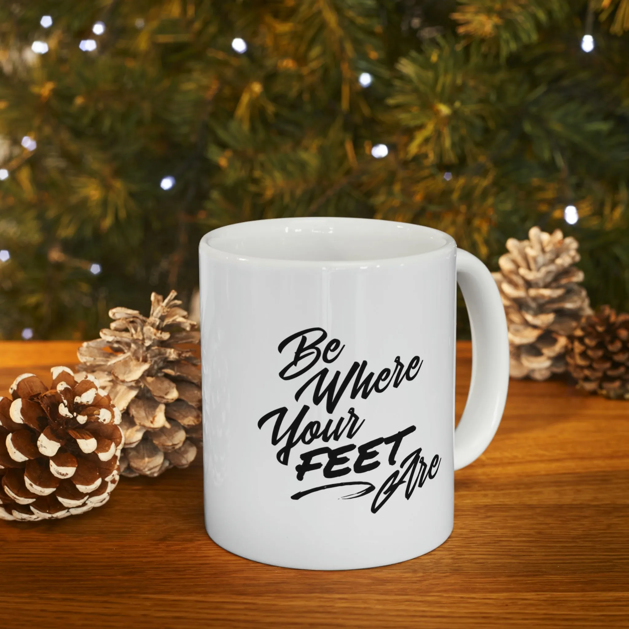 Be Where Your Feet Are Ceramic Mug 11oz