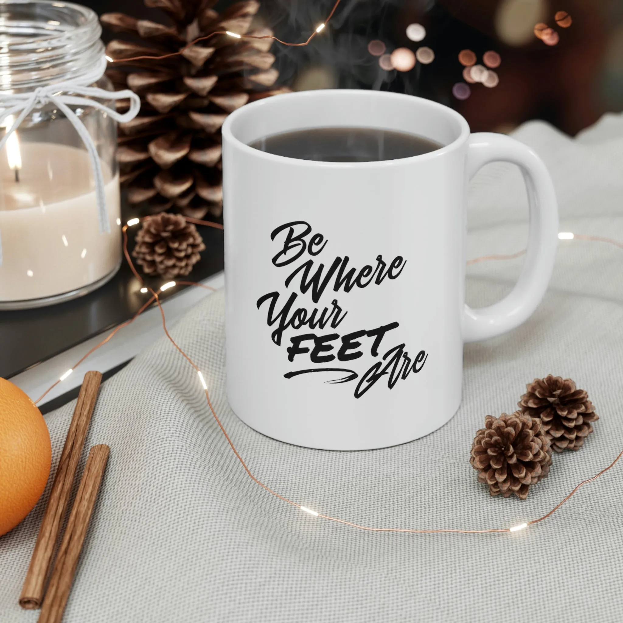 Be Where Your Feet Are Ceramic Mug 11oz