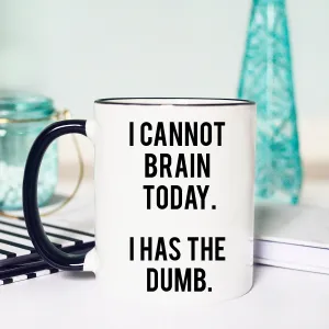 I cannot brain today Mug, I cannot Brain Today I Has the Dumb, Funny coffee mug