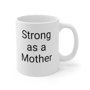 Strong as a Mother - Mothers Day- Ceramic Mug 11oz