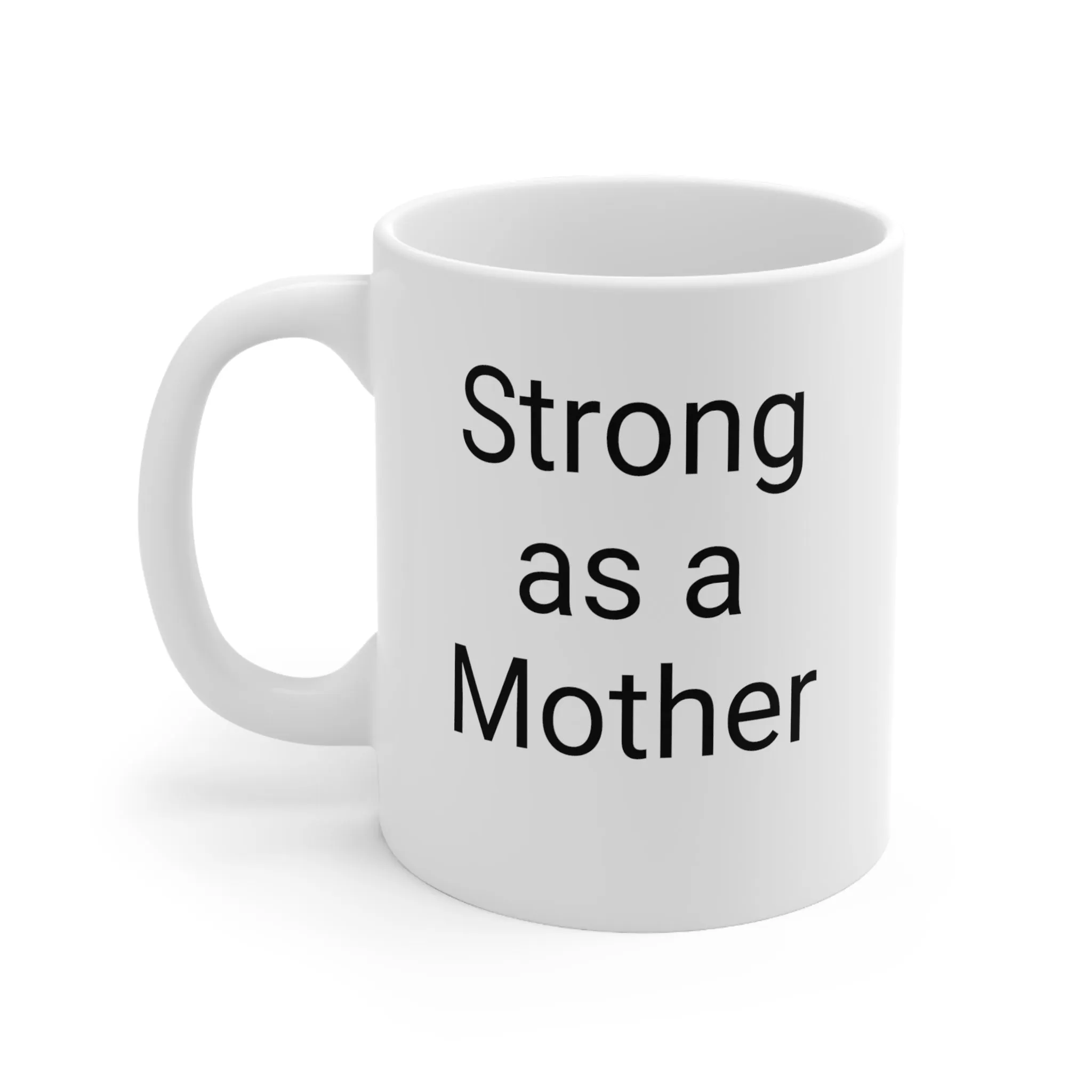 Strong as a Mother - Mothers Day- Ceramic Mug 11oz