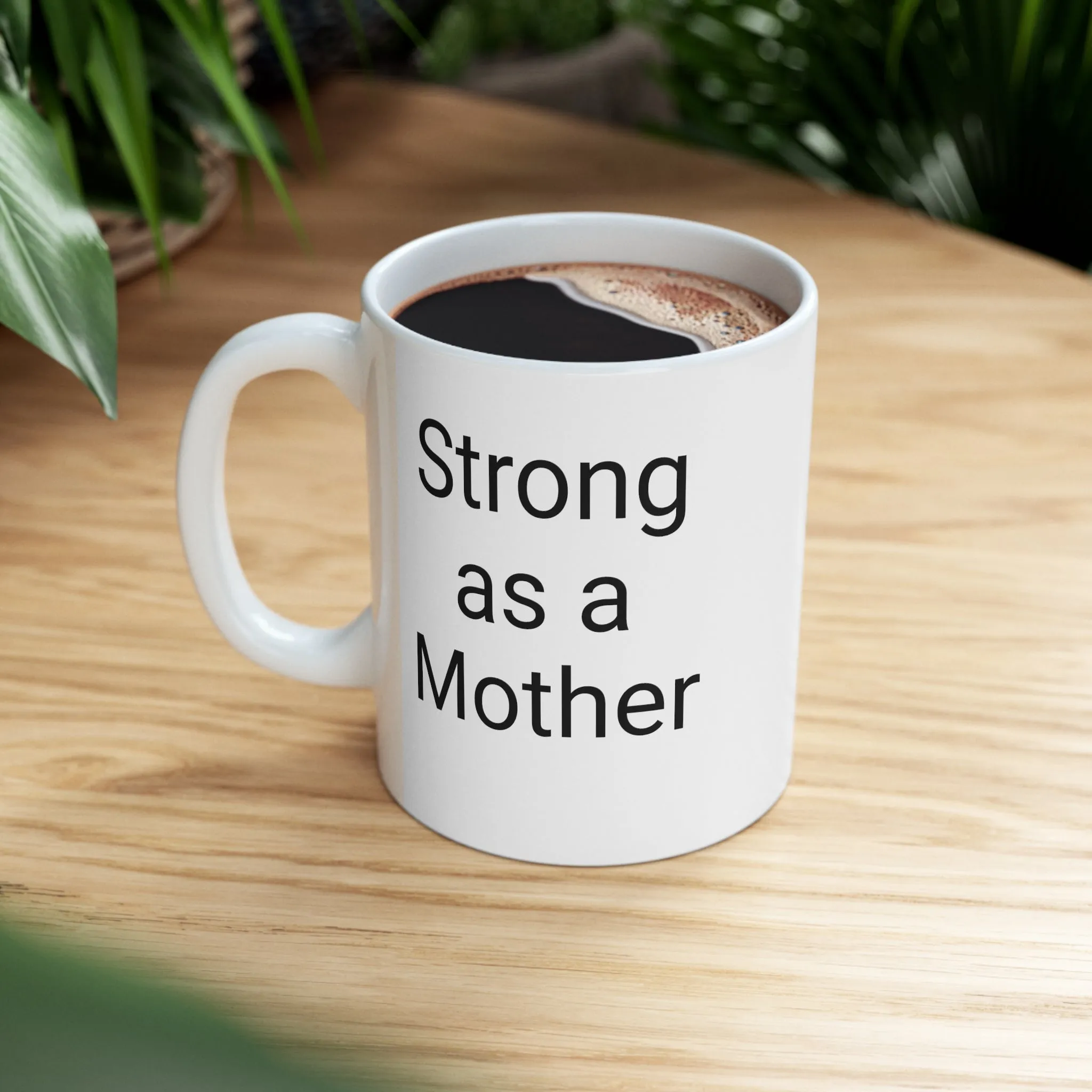 Strong as a Mother - Mothers Day- Ceramic Mug 11oz